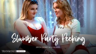 Slumber Party Peeking – Eliza Eves & Erica Cherry