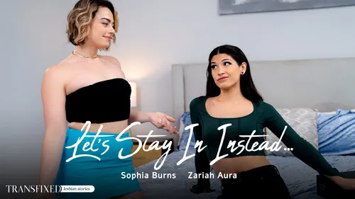 TransFixed: Let’s Stay In Instead – Sophia Burns & Zariah Aura