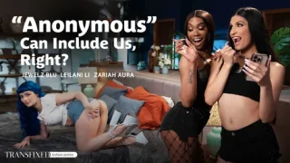 TransFixed: ‘Anonymous’ Can Include Us, Right – Jewelz Blu, Zariah Aura & Leilani Li