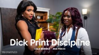 TransFixed: Dick Print Discipline – Ana Foxxx & Lola Morena