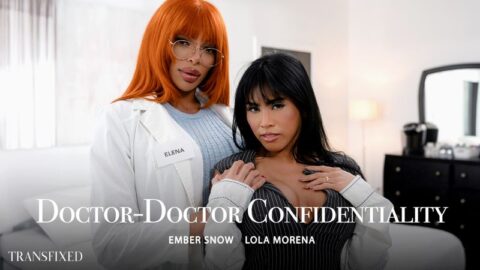 TransFixed: Doctor-Doctor Confidentiality – Ember Snow & Lola Morena