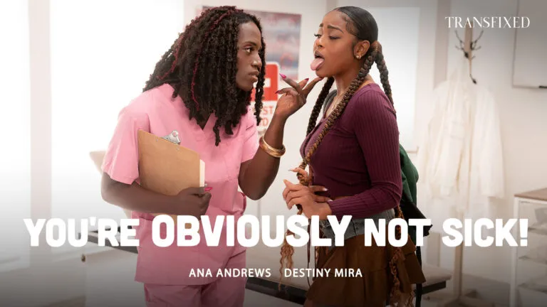 TransFixed: You’re OBVIOUSLY Not Sick – Ana Andrews & Destiny Mira